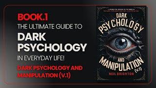 The Ultimate Guide to Dark Psychology: Uncover Manipulative Tactics in Everyday Life! Audiobook