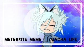 Meteorite Meme || Gacha Life