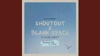 SHOUTOUT X BLANK SPACE (KinosuAudios Remaster)