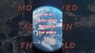 Top 10 Most Loved Actors in the World || Editing Zone || #top10 #trending #shorts #newvideo