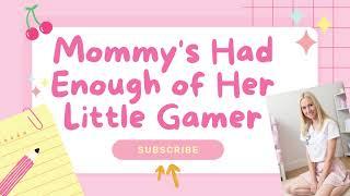 AB/DL Full Roleplay Episode 1 - Mommy's Had Enough of Her Little Gamer