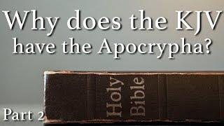 Why does the KJV have the Apocrypha?