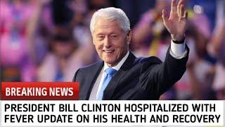 USA President Bill Clinton Hospitalized with Fever Updates on His Health and Recovery l Bill Clinton