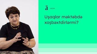 Uşaqlar məktəbdə xoşbəxtdirlərmi? | Ülviyyə Mikayılova