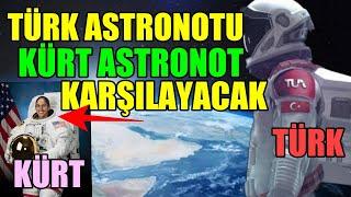 Uzayda Türk astronutu Kürt astronot karşılayacak