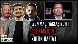 Lyon Maçı Yaklaşıyor - Beşiktaş İçin Kritik Hafta! Beşiktaş Gündemi