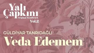 Veda Edemem (Yalı Çapkını Original Soundtrack Vol.2) - Güldiyar Tanrıdağlı