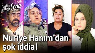 Nuriye Hanım'dan Şok İddia! - Sabahın Sultanı Seda Sayan