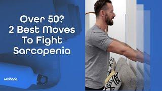 Over 50? 2 Best Moves To Fight Sarcopenia