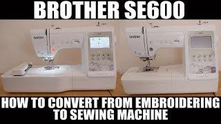 Brother SE600 How to convert from Embroidering to Sewing