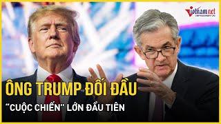 “Cuộc chiến” lớn đầu tiên của ông Trump, đối đầu trực tiếp với “người không thể đụng”?