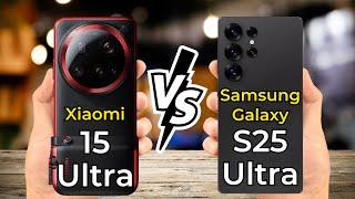 Xiaomi 15 Ultra vs Samsung Galaxy S25 Ultra  Full Specs Comparison