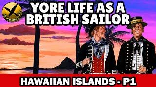 Yore Life as a British Navy Sailor during Napoleonic Wars - Merchant ship to Hawaii - P1