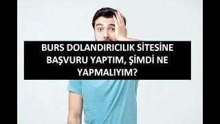 Burs Dolandırıcılık Sitesine Başvuru Yaptım, Şimdi Ne Yapmalıyım?