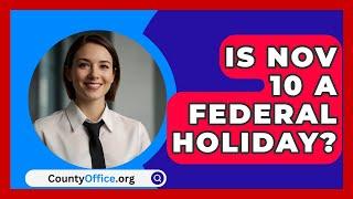 Is Nov 10 A Federal Holiday? - CountyOffice.org