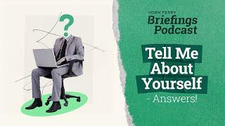 Tell Me About Yourself – Answers! | Briefings Podcast | Presented by Korn Ferry