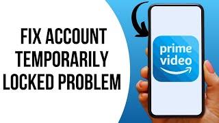 How to Fix Amazon Prime Video Temporarily Locked Problem ?