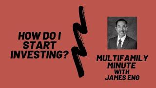 Multifamily Minute Episode 23 with James Eng -  Where do I start in multifamily investing?