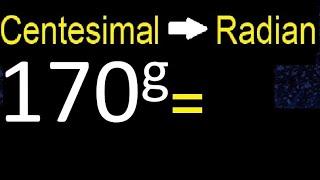 Convert 170 centesimal degrees to radians, easy method , transform