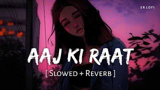 Aaj Ki Raat (Slowed + Reverb) | Madhubanti Bagchi, Divya | Tamannaah Bhatia | Stree 2 | SR Lofi