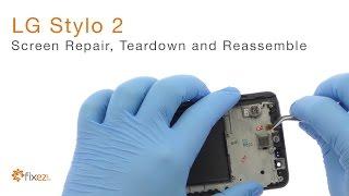 LG Stylo 2 Screen Repair, Teardown and Reassemble - Fixez.com