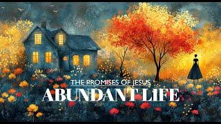 The Promises of Jesus 7: Abundant Life