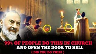 99% of people do this in church and open the door to hell | Padre Pio | HELL