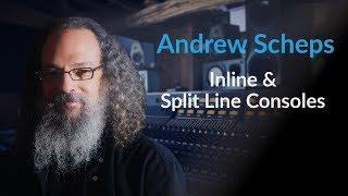 Andrew Scheps Explains Inline And Split Line Consoles [Excerpt]