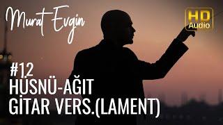 Murat Evgin - Hüsnü - Ağıt Gitar Versiyon( Lament ) | Hüzünlü Müzik