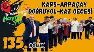 Ufuk Yılmazoğlu İle Hayat Yolu -135.Bölüm-Kars-Arpaçay/Doğruyol Köyü Kaz Gecesi 2024