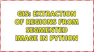 GIS: extraction of regions from segmented image in python