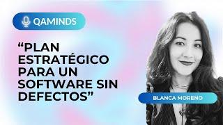 Plan Estratégico para un software sin defectos | Blanca Moreno | QA minds