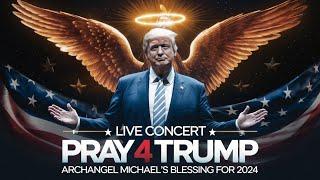 LIVE Concert: Pray 4 Trump - Archangel Michael's Blessing for 2024 