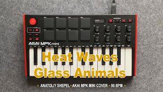 Heat Waves - Glass Animals (Akai MPK mini cover) Anatoliy Shepel