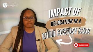 Impact of Relocation in Child Custody Cases