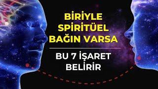 BİRİYLE SPİRİTÜEL BAĞIN VARSA BU 7 İŞARET BELİRİR