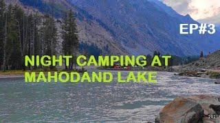 NIGHT CAMPING AT MAHODAND LAKE |V.159| MAHODAND LAKE | KALAM | SWAT