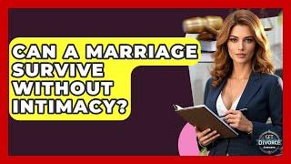 Can A Marriage Survive Without Intimacy? - Get Divorce Answers