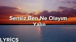 Yalın - Sensiz Ben Ne Olayım (Lyrics/Şarkı Sözleri)