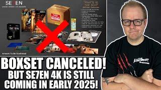 Seven Boxset CANCELLED!! But The 4K Is STILL Coming In Early 2025!