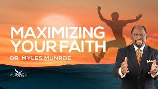 How To Strengthen Your Faith: Key Lessons From Dr. Myles Munroe | MunroeGlobal.com