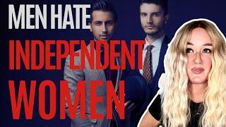 Men hate independent women!