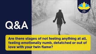 Q&A04: WHY am I periodically feeling emotionally numb, detached, or out of love with my twin flame?