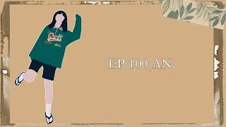 EP.100｜AN