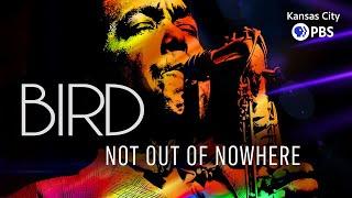 Bird: Not Out Of Nowhere | Charlie Parker's Kansas City Legacy #BirdLives