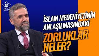 İslam Medeniyetinin Anlaşılmasındaki Zorluklar Neler? | Açık Medeniyet Vav TV