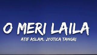 O Meri Laila - (Lyrics) Atif Aslam, jyotica tangri | 7clouds Hindi