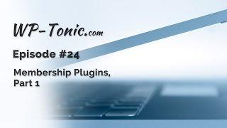 024 WP-Tonic:  We Review Three WordPress Membership Plugins. Pt 1