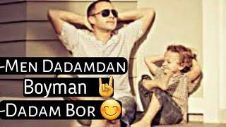 МЕН ДАДАМДАН БОЙМАН  ЧУНКИ ДАДАМ БОР  Men Dadamdan Boyman Dadam bor