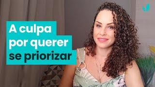 Se priorize e seja um pouco egoísta: aprenda a lidar com essa culpa | Jhanda Siqueira